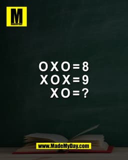 OXO = 8
XOX = 9
XO=?