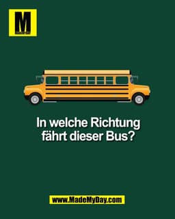 In welche Richtung
fährt dieser Bus?