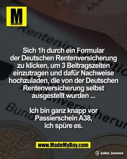 Sich 1h durch ein Formular 
der Deutschen Rentenversicherung 
zu klicken, um 3 Beitragszeiten 
einzutragen und dafür Nac