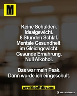 Keine Schulden.
Idealgewicht.
8 Stunden Schlaf.
Mentale Gesundheit 
im Gleichgewicht.
Gesunde Ernahrung.
Null Alkohol.

