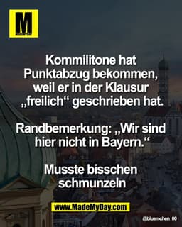Kommilitone hat 
Punktabzug bekommen, 
weil er in der Klausur 
„freilich“ geschrieben hat.

Randbemerkung: „Wir sind 
hi