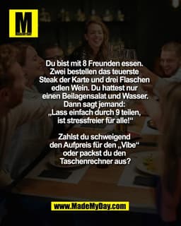 Gehst du auf den Deal ein, um die Stimmung nicht zu killen, oder bestehst du auf deine 15 â‚¬?