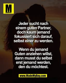 Jeder sucht nach
einem guten Partner,
doch kaum jemand
fokussiert sich darauf,
selbst einer zu werden.

Wenn du jemand
G