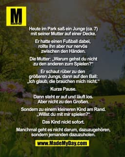 Heute im Park saß ein Junge (ca. 7)
mit seiner Mutter auf einer Decke.

Er hatte einen Fußball dabei, 
rollte ihn aber n