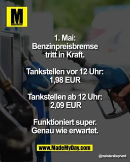 1. Mai:
Benzinpreisbremse
tritt in Kraft.
Tankstellen vor 12 Uhr:
1,98 EUR
Tankstellen ab 12 Uhr:
2,09 EUR
Funktioniert 
