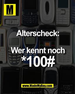 Alterscheck:

Wer kennt noch
*100#
