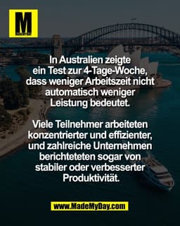 In Australien zeigte 
ein Test zur 4-Tage-Woche, 
dass weniger Arbeitszeit nicht 
automatisch weniger 
Leistung bedeutet