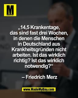 „14,5 Krankentage, 
das sind fast drei Wochen, 
in denen die Menschen 
in Deutschland aus 
Krankheitsgründen nicht 
arbe