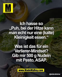 Ich hasse so
„Puh, bei der Hitze kann
man echt nur eine (kalte)
Kleinigkeit essen.“

Was ist das für ein
Verlierer-Minds
