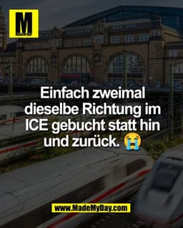 Einfach zweimal
dieselbe Richtung im
ICE gebucht statt hin
und zurück. 😭