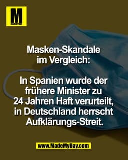 Masken-Skandale 
im Vergleich: 

In Spanien wurde der 
frühere Minister zu 
24 Jahren Haft verurteilt, 
in Deutschland h