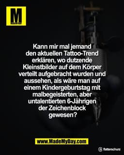 Kann mir mal jemand 
den aktuellen Tattoo-Trend 
erklären, wo dutzende 
Kleinstbilder auf dem Körper 
verteilt aufgebrac