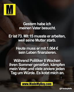 Gestern habe ich 
meinen Vater besucht.

Er ist 73. Mit 15 musste er arbeiten, 
weil seine Mutter starb. 

Heute muss er