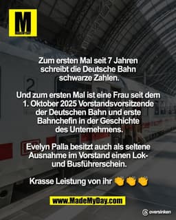 Zum ersten Mal seit 7 Jahren 
schreibt die Deutsche Bahn 
schwarze Zahlen.

Und zum ersten Mal ist eine Frau seit dem 
1