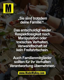 „Sie sind trotzdem
deine Familie.“ 

Das entschuldigt weder
Respektlosigkeit noch
Manipulation oder
toxisches Verhalten.