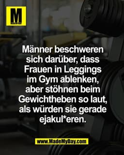 Männer beschweren
sich darüber, dass
Frauen in Leggings
im Gym ablenken,
aber stöhnen beim
Gewichtheben so laut,
als wür