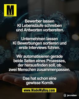 Bewerber lassen 
KI Lebensläufe schreiben 
und Antworten vorbereiten.

Unternehmen lassen 
KI Bewerbungen sortieren und 