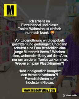 Ich arbeite im 
Einzelhandel und dieser 
Tonies-Wahnsinn ist einfach 
nur noch krank. 🤬

Vor Ladenöffnung wird gepöbelt