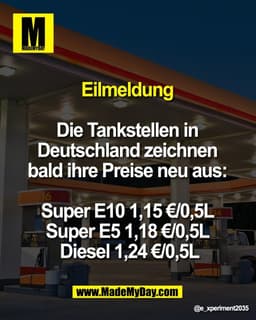 Eilmeldung 

Die Tankstellen in 
Deutschland zeichnen 
bald ihre Preise neu aus: 

Super E10 1,15 €/0,5L 
Super E5 1,18 