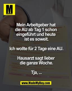 Mein Arbeitgeber hat 
die AU ab Tag 1 schon 
eingeführt und heute 
ist es soweit.

Ich wollte für 2 Tage eine AU.

Hausa