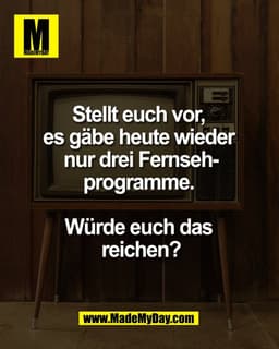 Stellt euch vor, 
es gäbe heute wieder 
nur drei Fernseh-
programme. 

Würde euch das 
reichen?