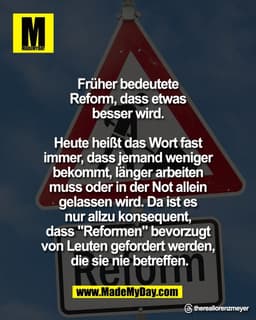 Früher bedeutete 
Reform, dass etwas 
besser wird. 

Heute heißt das Wort fast 
immer, dass jemand weniger 
bekommt, län