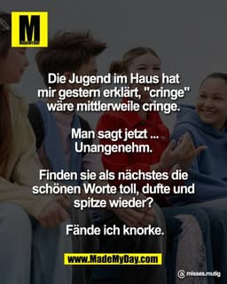 Die Jugend im Haus hat 
mir gestern erklärt, "cringe" 
wäre mittlerweile cringe. 

Man sagt jetzt ...
Unangenehm. 

Find