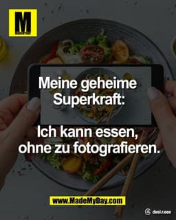 Meine geheime 
Superkraft:

Ich kann essen, 
ohne zu fotografieren.

Threads: desi.r.eee