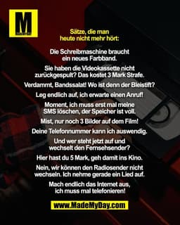 Sätze, die man 
heute nicht mehr hört: 

Die Schreibmaschine braucht 
ein neues Farbband. 

Sie haben die Videokassette 