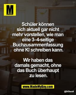 Schüler können 
sich aktuell gar nicht 
mehr vorstellen, wie man 
eine 3–4-seitige 
Buchzusammenfassung 
ohne KI schreib