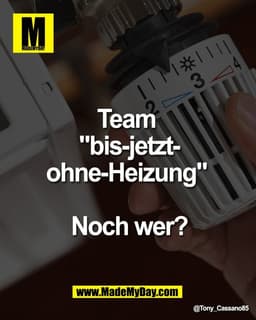Team 
"bis-jetzt-
ohne-Heizung"

Noch wer?