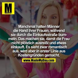 Manchmal halten Männer die Hand ihrer Frauen, während sie durch die Einkaufsstraße bummeln. Das machen sie, damit die Fr