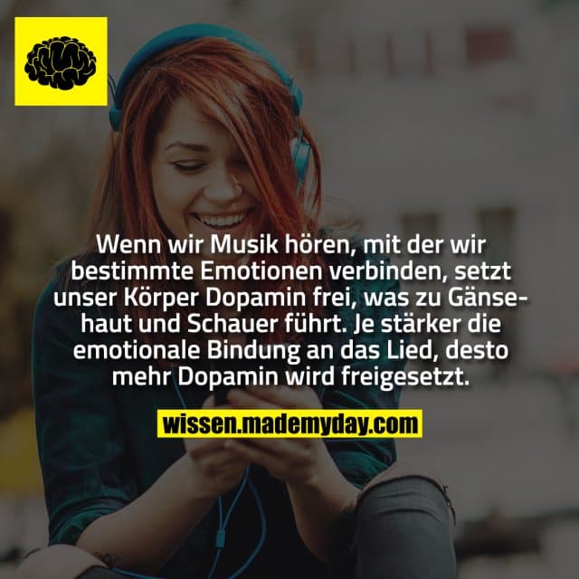 Wenn wir Musik hören, mit der wir bestimmte Emotionen verbinden, setzt unser Körper Dopamin frei, was zu Gänsehaut und Schauer führt. Je stärker die emotionale Bindung an das Lied, desto mehr Dopamin wird freigesetzt. - Inspiration, Zitate & Sprüche | MadeMyDay | Jetzt entdecken & teilen Wenn wir Musik hören, mit der wir bestimmte Emotionen verbinden, setzt unser Körper Dopamin frei, was zu Gänsehaut und Schauer führt. Je stärker die emotionale Bindung an das Lied, desto mehr Dopamin wird freigesetzt. - Inspirierendes Zitat mit Bild
