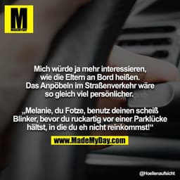Mich würde ja mehr interessieren, wie die Eltern an Bord heißen. Das Anpöbeln im Straßenverkehr wäre so gleich viel pers