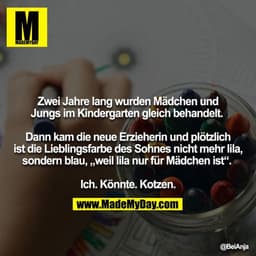 Zwei Jahre lang wurden Mädchen und Jungs im Kindergarten gleich behandelt.
Dann kam die neue Erzieherin und plötzlich