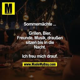 Sommernächte ...
Grillen, Bier, Freunde, Musik, draußen sitzen bis in die Nacht. Ich freu mich drauf.