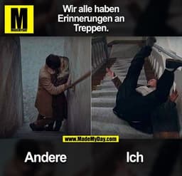 Wir alle haben Erinnerungen an Treppen.
Andere
Ich