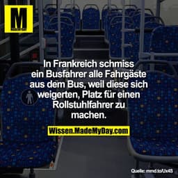 In Frankreich schmiss
ein Busfahrer alle Fahrgäste
aus dem Bus, weil diese sich
weigerten, Platz für einen
Rollstuhlfahr