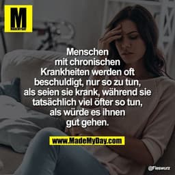 Menschen mit chronischen Krankheiten werden oft beschuldigt, nur so zu tun, als seien sie krank, während sie tatsächlich
