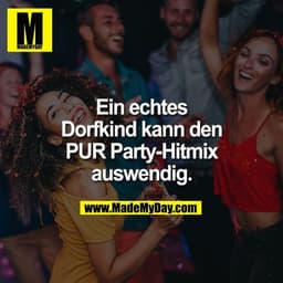 Ein echtes Dorfkind kann den PUR Party-Hitmix auswendig.