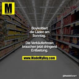 Boykottiert die Läden am Sonntag.
Die VerkäuferInnen brauchen jetzt dringend Entlastung.