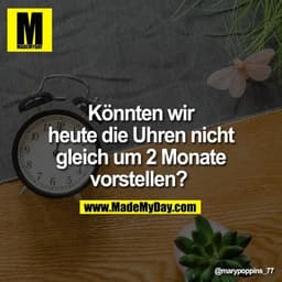 Könnten wir heute die Uhren nicht gleich um 2 Monate vorstellen?