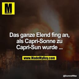 Das ganze Elend fing an als Capri-Sonne zu Capri-Sun wurde ...