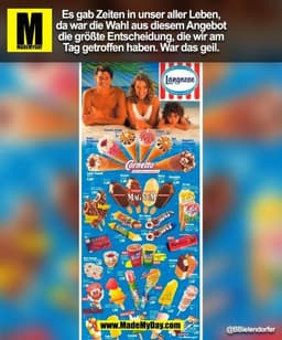 Es gab Zeiten in unser aller Leben,
da war die Wahl aus diesem Angebot
die größte Entscheidung, die wir am
Tag getroffen