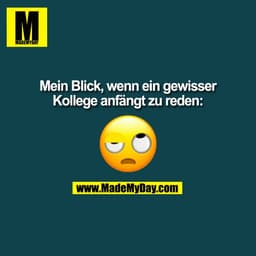 Mein Blick, wenn ein gewisser
Kollege anfängt zu reden:
(BILD)