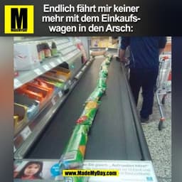 Endlich fährt mir keiner
mehr mit dem Einkaufs-
wagen in den Arsch:
(BILD)