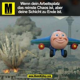 Wenn dein Arbeitsplatz das reinste Chaos ist, aber deine Schicht zu Ende ist.
(BILD)
