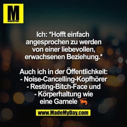 Ich: *Hofft einfach
angesprochen zu werden
von einer liebevollen,
erwachsenen Beziehung.*
Auch ich in der Öffentlichke