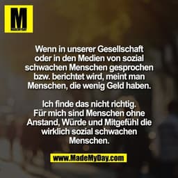 Wenn in unserer Gesellschaft
oder in den Medien von sozial
schwachen Menschen gesprochen
bzw. berichtet wird, meint man