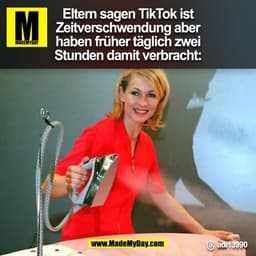 Eltern sagen TikTok ist
Zeitverschwendung aber
haben früher täglich zwei
Stunden damit verbracht:
Threads: adi13990
(BI